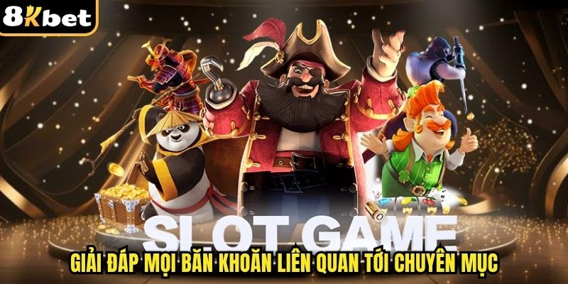 Giải đáp mọi băn khoăn liên quan tới chuyên mục