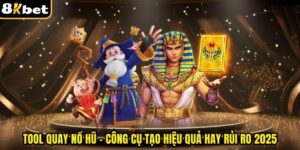 Tool Quay Nổ Hũ - 8kbet